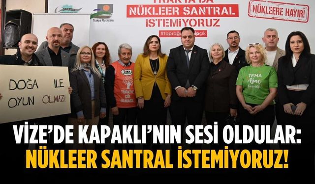 Vize’de Kapaklı’nın sesi oldular: Nükleer santral istemiyoruz!