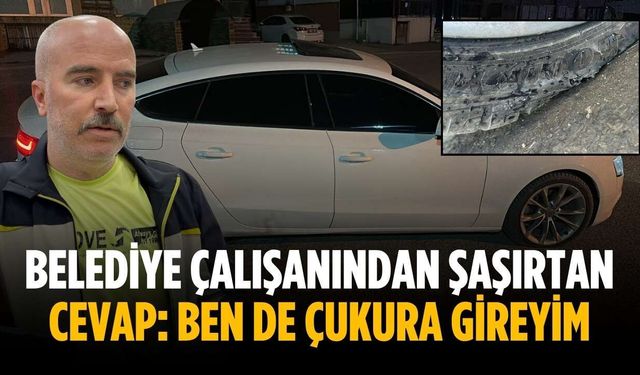 Belediye çalışanından şaşırtan cevap: Ben de çukura gireyim