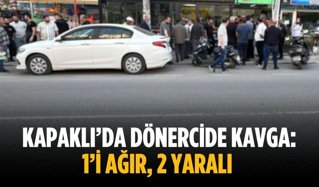 Kapaklı’da dönercide kavga: 1’i ağır, 2 yaralı