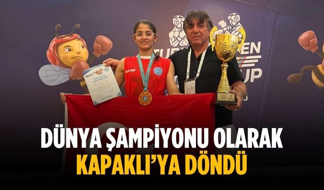 Dünya şampiyonu olarak Kapaklı’ya döndü