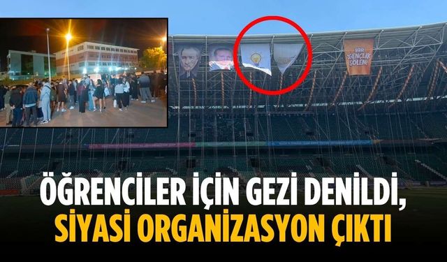Öğrenciler için gezi denildi, siyasi organizasyon çıktı