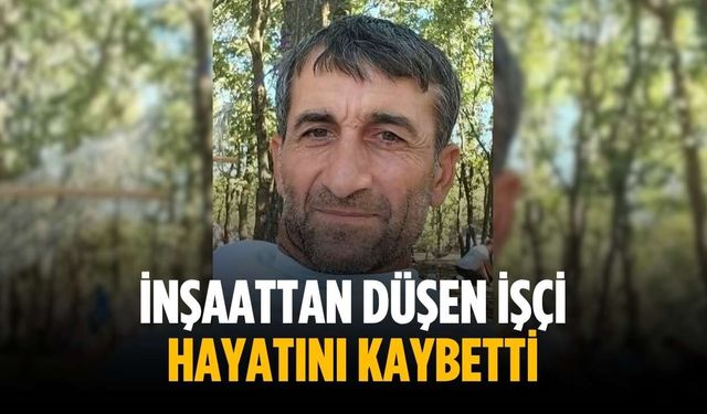 İnşaattan düşen işçi hayatını kaybetti