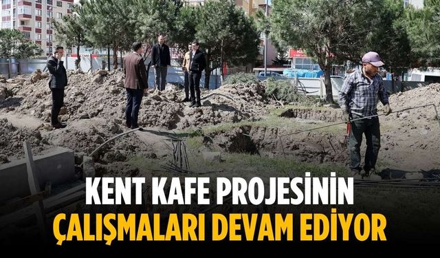 Kent Kafe projesinin çalışmaları devam ediyor