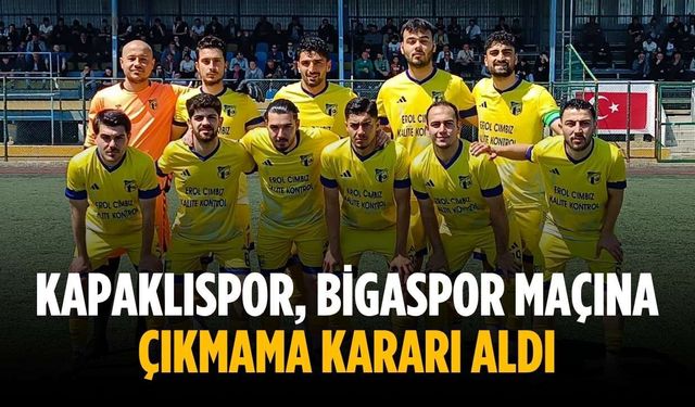Kapaklıspor, Bigaspor maçına çıkmama kararı aldı