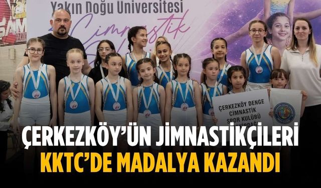 Çerkezköy’ün jimnastikçileri KKTC’de madalya kazandı