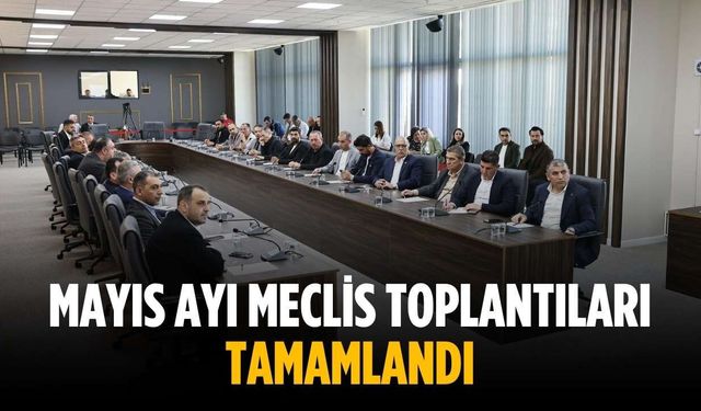 Mayıs ayı meclis toplantıları tamamlandı