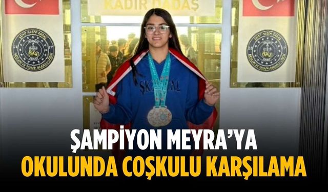 Şampiyon Meyra’ya okulunda coşkulu karşılama