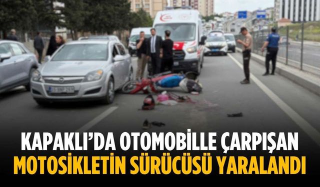 Kapaklı’da otomobille çarpışan motosikletin sürücüsü yaralandı