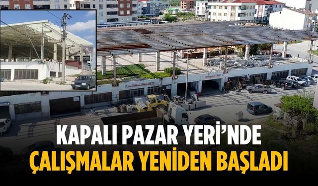 Kapalı Pazar Yeri’nde çalışmalar yeniden başladı