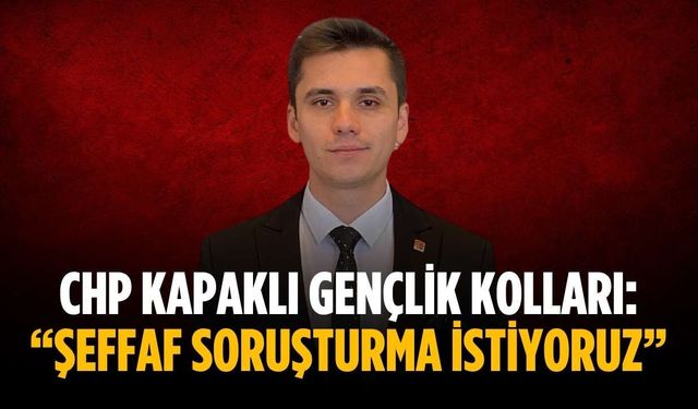 CHP Kapaklı Gençlik Kolları: “Şeffaf soruşturma istiyoruz”