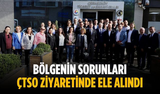 Bölgenin sorunları ÇTSO ziyaretinde ele alındı