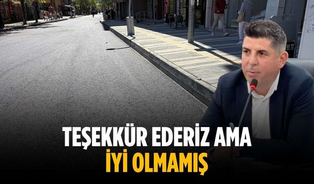 “Teşekkür ederiz ama iyi olmamış”