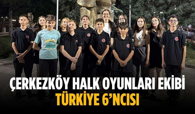 Çerkezköy Halk Oyunları Ekibi Türkiye 6’ncısı
