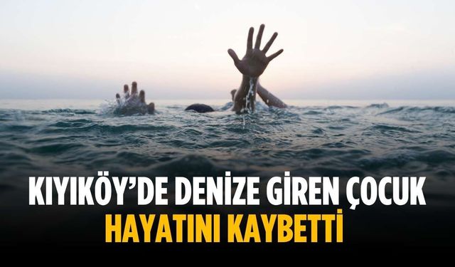 Kıyıköy’de denize giren çocuk hayatını kaybetti