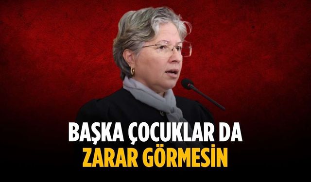 “Başka çocuklar da zarar görmesin”