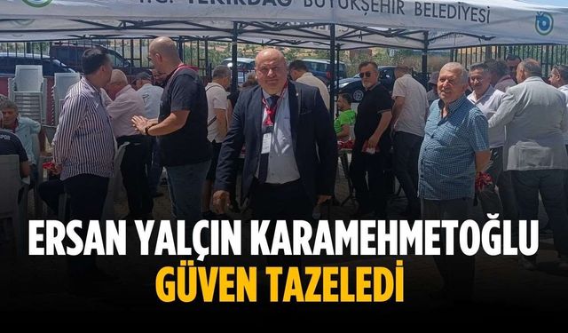 Ersan Yalçın Karamehmetoğlu güven tazeledi