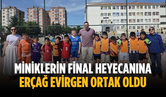 Miniklerin final heyecanına Erçağ Evirgen ortak oldu
