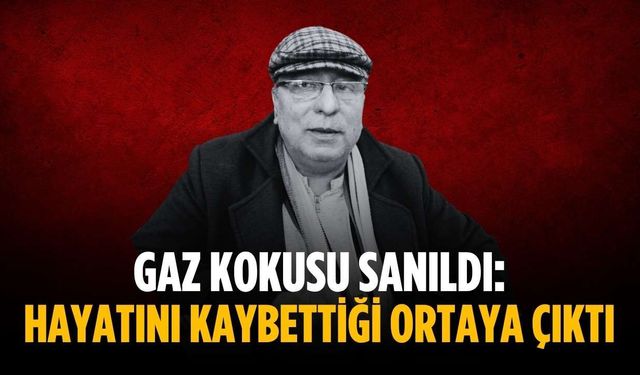 Gaz kokusu sanıldı: Hayatını kaybettiği ortaya çıktı