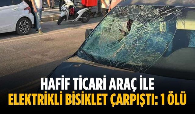 Hafif ticari araç ile elektrikli bisiklet çarpıştı: 1 ölü