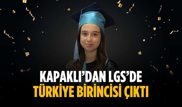 Kapaklı’dan LGS’de Türkiye birincisi çıktı