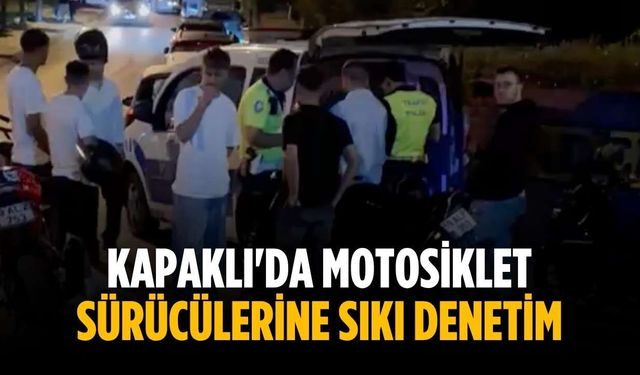 Kapaklı'da motosiklet sürücülerine sıkı denetim