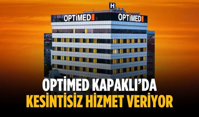 Optimed Kapaklı’da kesintisiz hizmet veriyor