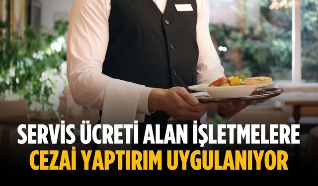 Servis ücreti alan işletmelere cezai yaptırım uygulanıyor