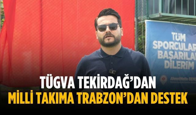 TÜGVA Tekirdağ’dan milli takıma Trabzon’dan destek