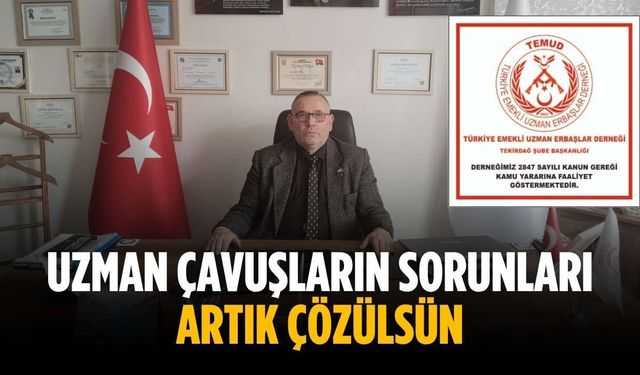 “Uzman çavuşların sorunları artık çözülsün”