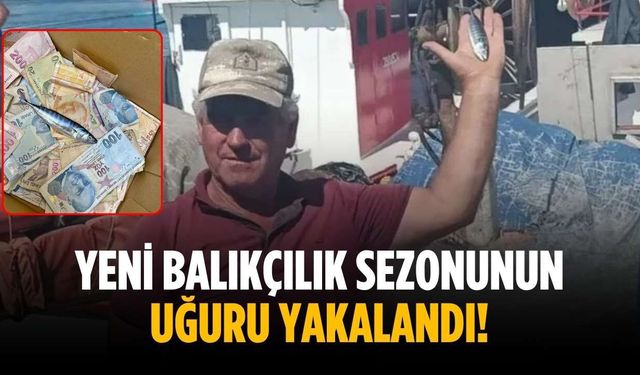 Yeni balıkçılık sezonunun uğuru yakalandı!