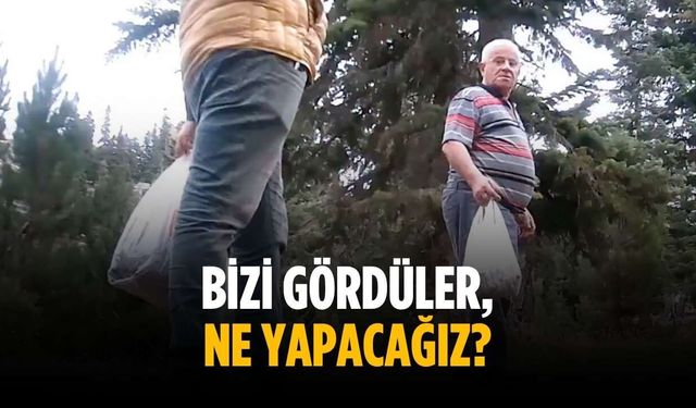 "Bizi gördüler, ne yapacağız?"