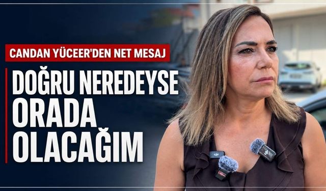 Candan Yüceer: Doğru neredeyse orada olacağım