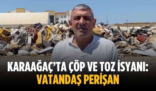 Karaağaç’ta çöp ve toz isyanı: Vatandaş perişan