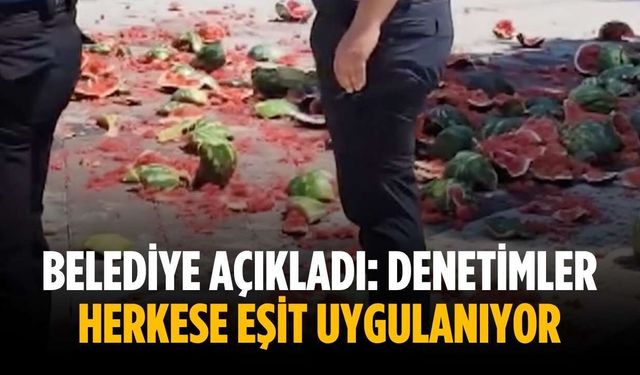 Belediye açıkladı: Denetimler herkese eşit uygulanıyor