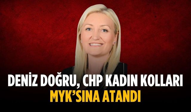 Deniz Doğru, CHP Kadın Kolları MYK’sına Atandı