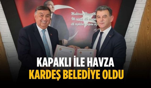 Kapaklı ile Havza Kardeş Belediye Oldu