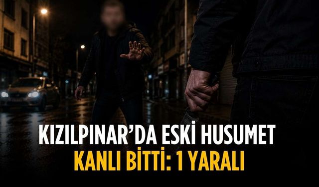 Kızılpınar’da eski husumet kanlı bitti: 1 yaralı