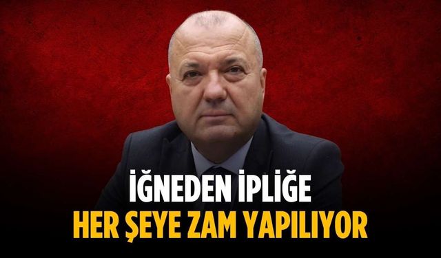 “İğneden ipliğe her şeye zam yapılıyor”