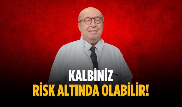 Kalbiniz risk altında olabilir!