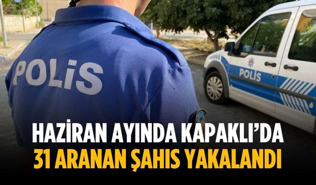 Haziran ayında Kapaklı’da 31 aranan şahıs yakalandı