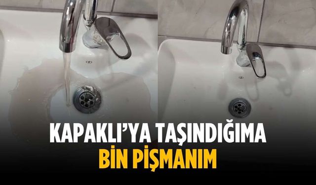 “Kapaklı’ya taşındığıma bin pişmanım”