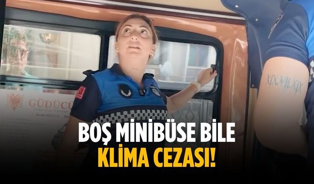 Boş minibüse bile klima cezası!