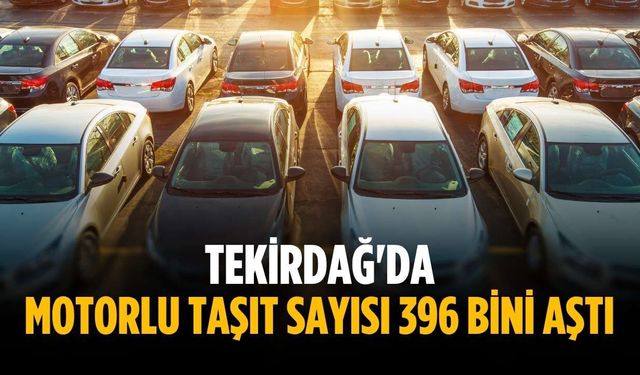 Tekirdağ'da motorlu taşıt sayısı 396 bini aştı