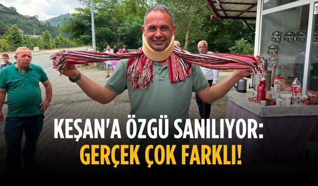 Keşan'a özgü sanılıyor: Gerçek çok farklı!