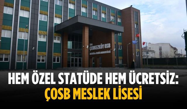 Hem özel statüde hem ücretsiz: ÇOSB Meslek Lisesi