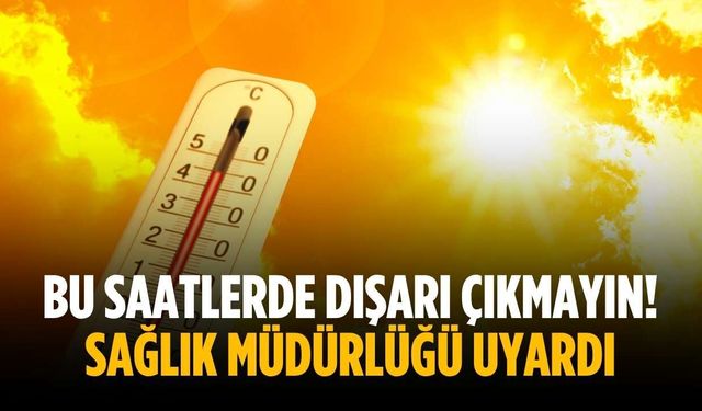 Bu saatlerde dışarı çıkmayın! Sağlık müdürlüğü uyardı