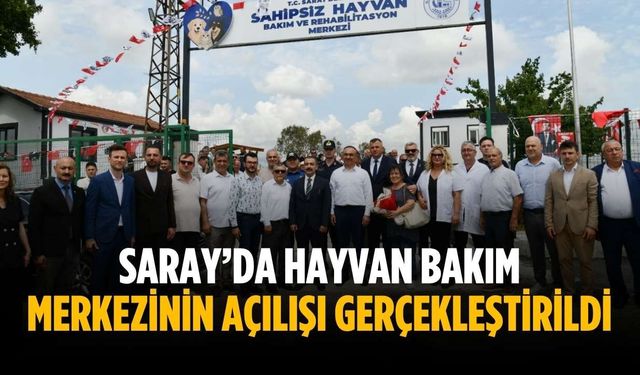Saray’da hayvan bakım merkezinin açılışı gerçekleştirildi