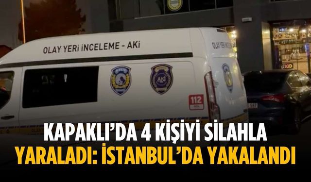 Kapaklı’da 4 kişiyi silahla yaraladı: İstanbul’da yakalandı