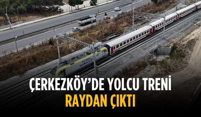 Çerkezköy’de yolcu treni raydan çıktı