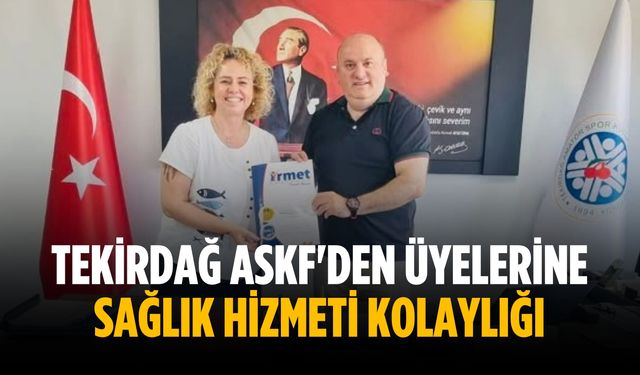 Tekirdağ ASKF'den üyelerine sağlık hizmeti kolaylığı